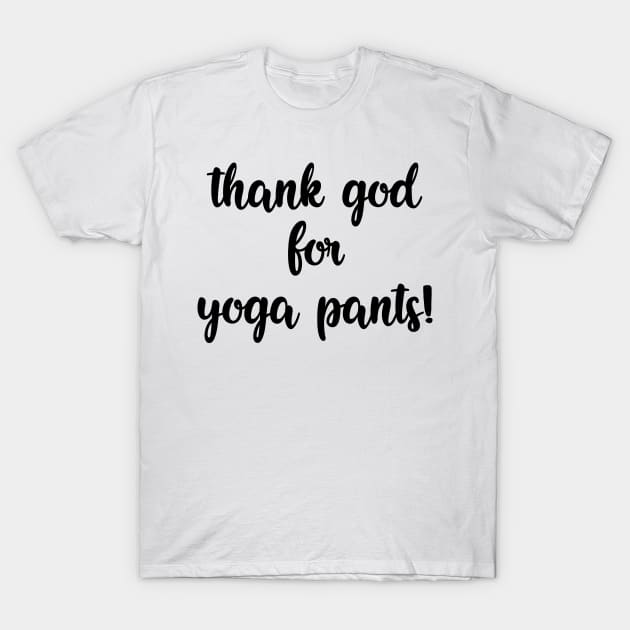 Thank God for Yoga Pants T-Shirt by FazaGalery